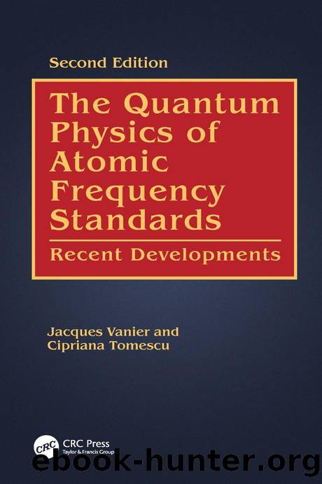The Quantum Physics of Atomic Frequency Standards: Recent Developments: Second Edition by Jacques Vanier & Cipriana Tomescu