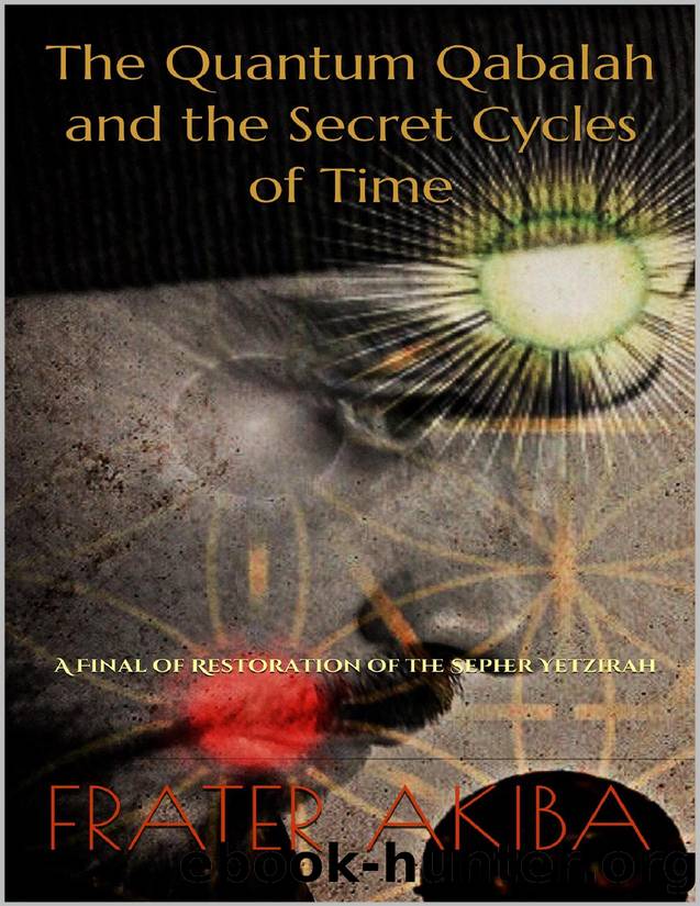 The Quantum Qabalah and the Secret Cycles of Time: A Final of Restoration of the Sepher Yetzirah (Volume one) by Akiba Frater