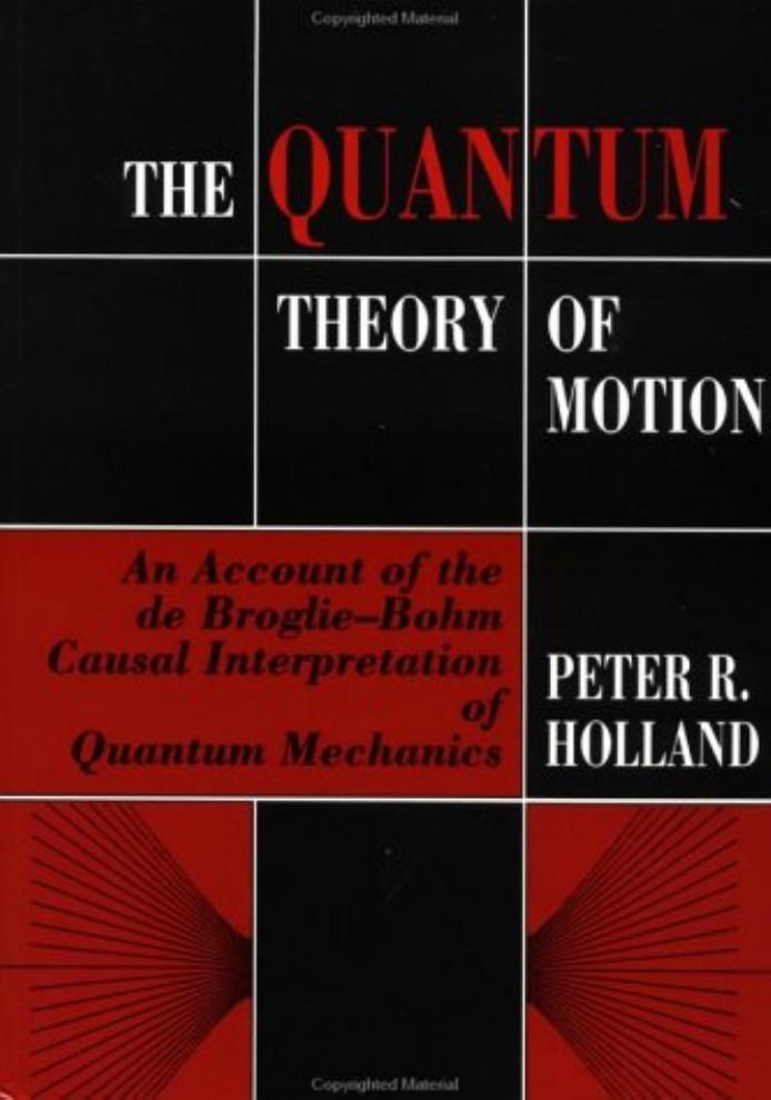 The Quantum Theory of Motion: An Account of the de Broglie-Bohm Causal Interpretation of Quantum Mechanics by Peter R. Holland