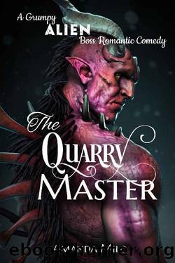 The Quarry Master_A Grumpy Alien Boss Romantic Comedy by Amanda Milo