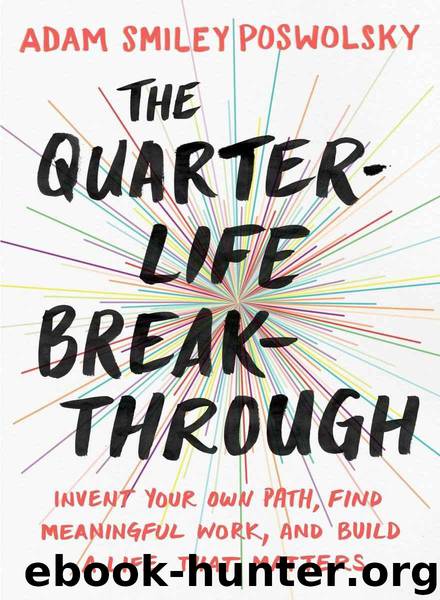 The Quarter-Life Breakthrough: Invent Your Own Path, Find Meaningful Work, and Build a Life That Matters by Poswolsky Adam Smiley