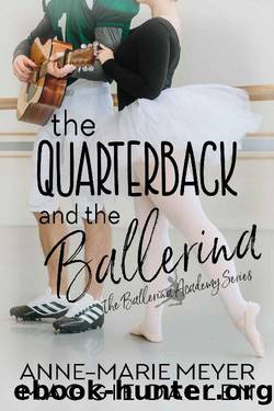 The Quarterback and the Ballerina: A Sweet YA Romance (The Ballerina Academy Book 1) by Anne-Marie Meyer & Maggie Dallen