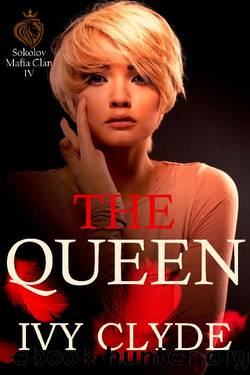 The Queen (Sokolov Mafia Clan Book 4) by Ivy Clyde