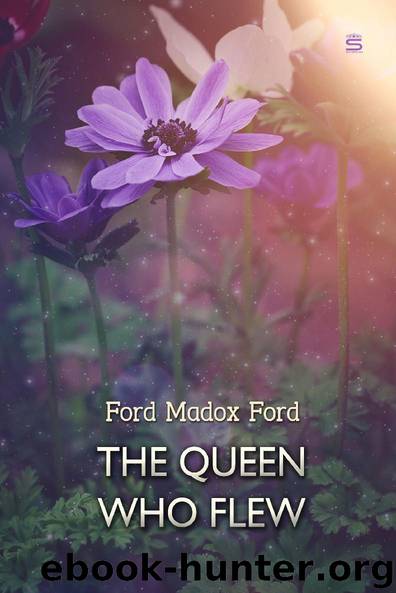 The Queen Who Flew: A Fairy Story by Ford Madox Ford