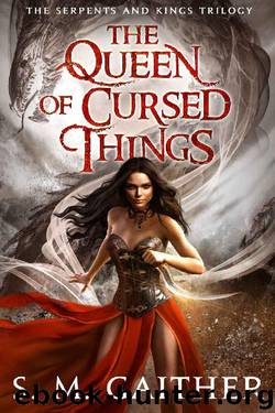 The Queen of Cursed Things (Serpents and Kings Book 1) by S.M. Gaither