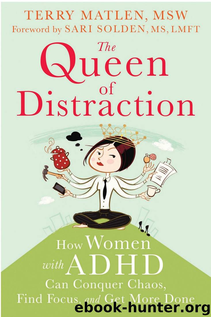 The Queen of Distraction: How Women With ADHD Can Conquer Chaos, Find Focus, and Get More Done by Terry Matlen
