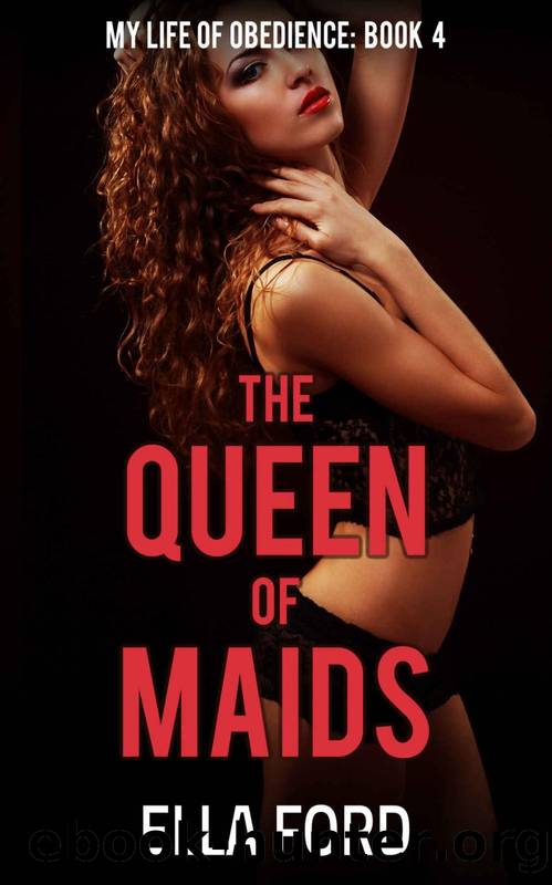 The Queen of Maids (My Life of Obedience Book 4) by Ella Ford