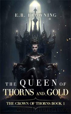 The Queen of Thorns and Gold: The Crown of Thorns, Book 1 by E.R. Browning