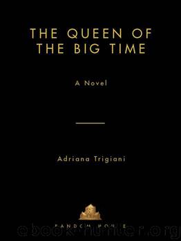 The Queen of the Big Time by Adriana Trigiani
