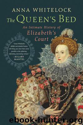 The Queen's Bed: An Intimate History of Elizabeth's Court by Anna Whitelock