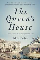 The Queen's House: A Social History of Buckingham Palace by Edna Healey