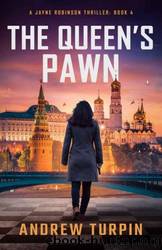 The Queen's Pawn: a spy thriller (A Jayne Robinson Thriller, Book 4) by Andrew Turpin