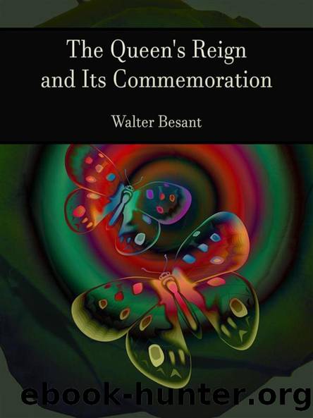 The Queen's Reign and Its Commemoration by Walter Besant