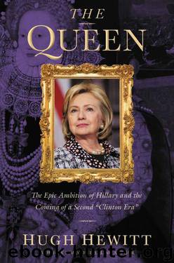 The Queen: The Epic Ambition of Hillary and the Coming of a Second "Clinton Era by Hugh Hewitt