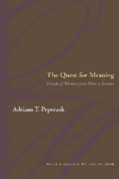 The Quest For Meaning: Friends of Wisdom from Plato to Levinas by Adriaan Theodoor Peperzak
