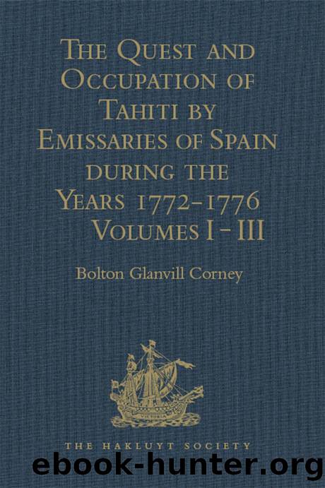 The Quest and Occupation of Tahiti by Emissaries of Spain During the Years 1772-1776: Told in Despatches and Other Contemporary Documents. Volumes I-III by Bolton Glanvill Corney