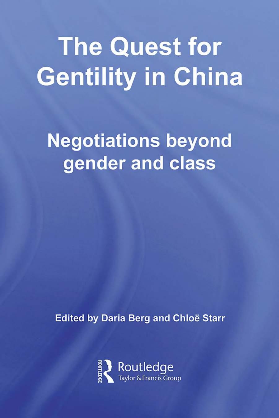 The Quest for Gentility in China: Negotiations Beyond Gender and Class (Routledge Studies in the Modern History of Asia) by Daria Berg