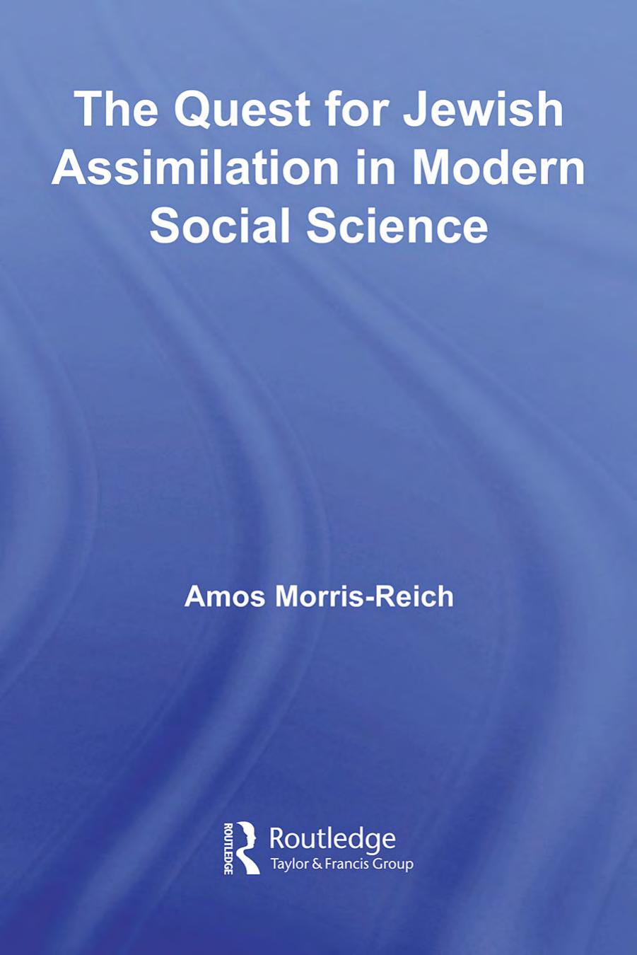The Quest for Jewish Assimilation in Modern Social Science (Routledge Studies in Social and Political Thought) by A Reich-Morris