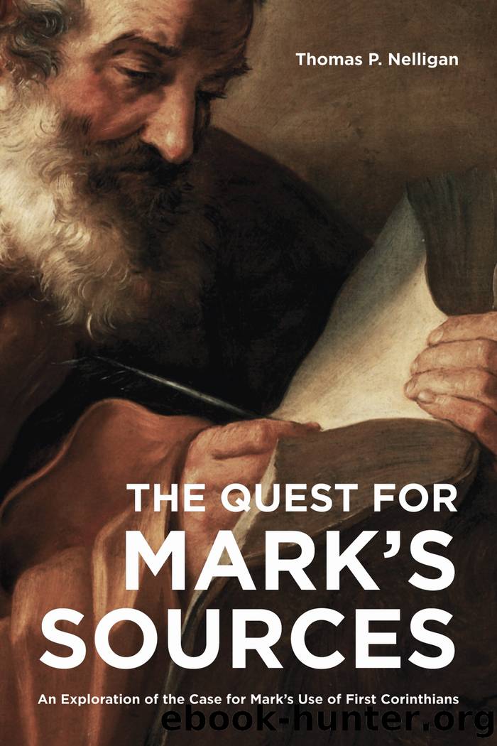 The Quest for Mark's Sources: An Exploration of the Case for Mark's Use of First Corinthians by Thomas P. Nelligan