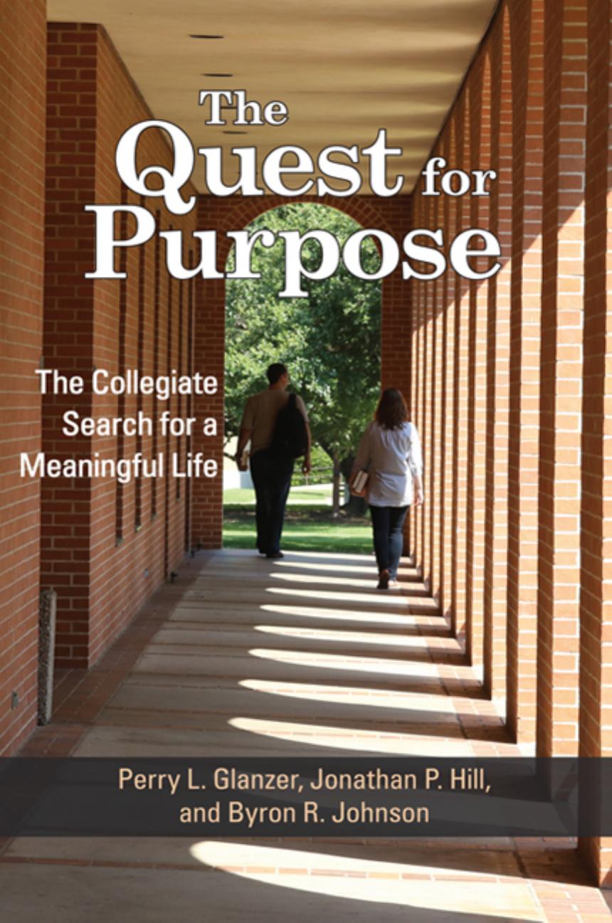 The Quest for Purpose: The Collegiate Search for a Meaningful Life by Perry L. Glanzer Jonathan P. Hill Byron R. Johnson