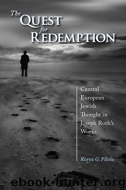 The Quest for Redemption: Central European Jewish Thought in Joseph Roth's Works by Rares G. Piloiu