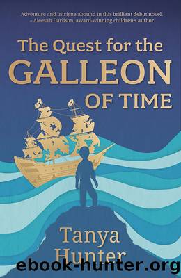 The Quest for the Galleon of Time by Tanya Hunter