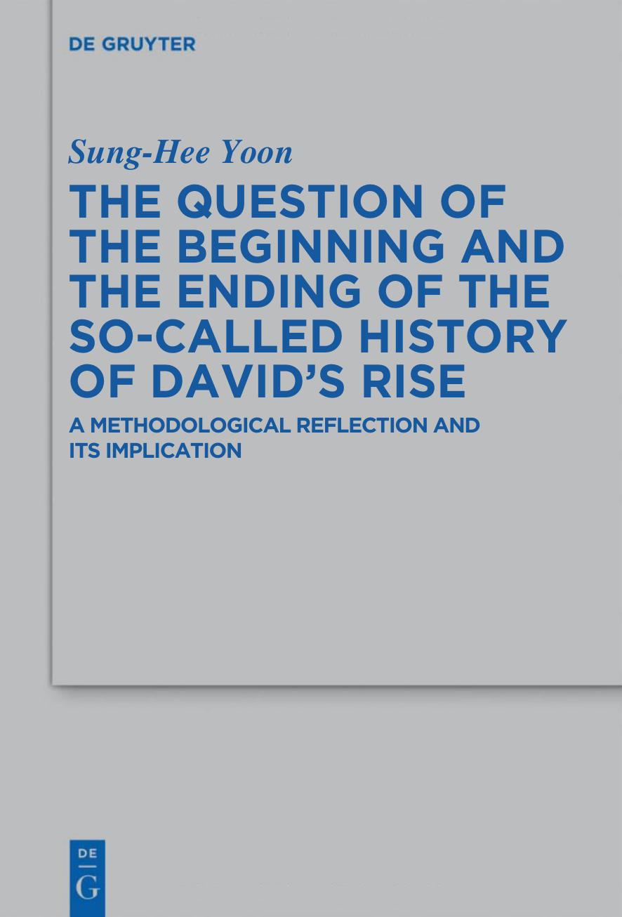 The Question of the Beginning and the Ending of the So-Called History of Davidâs Rise: A Methodological Reflection and Its Implications by Sung-Hee Yoon