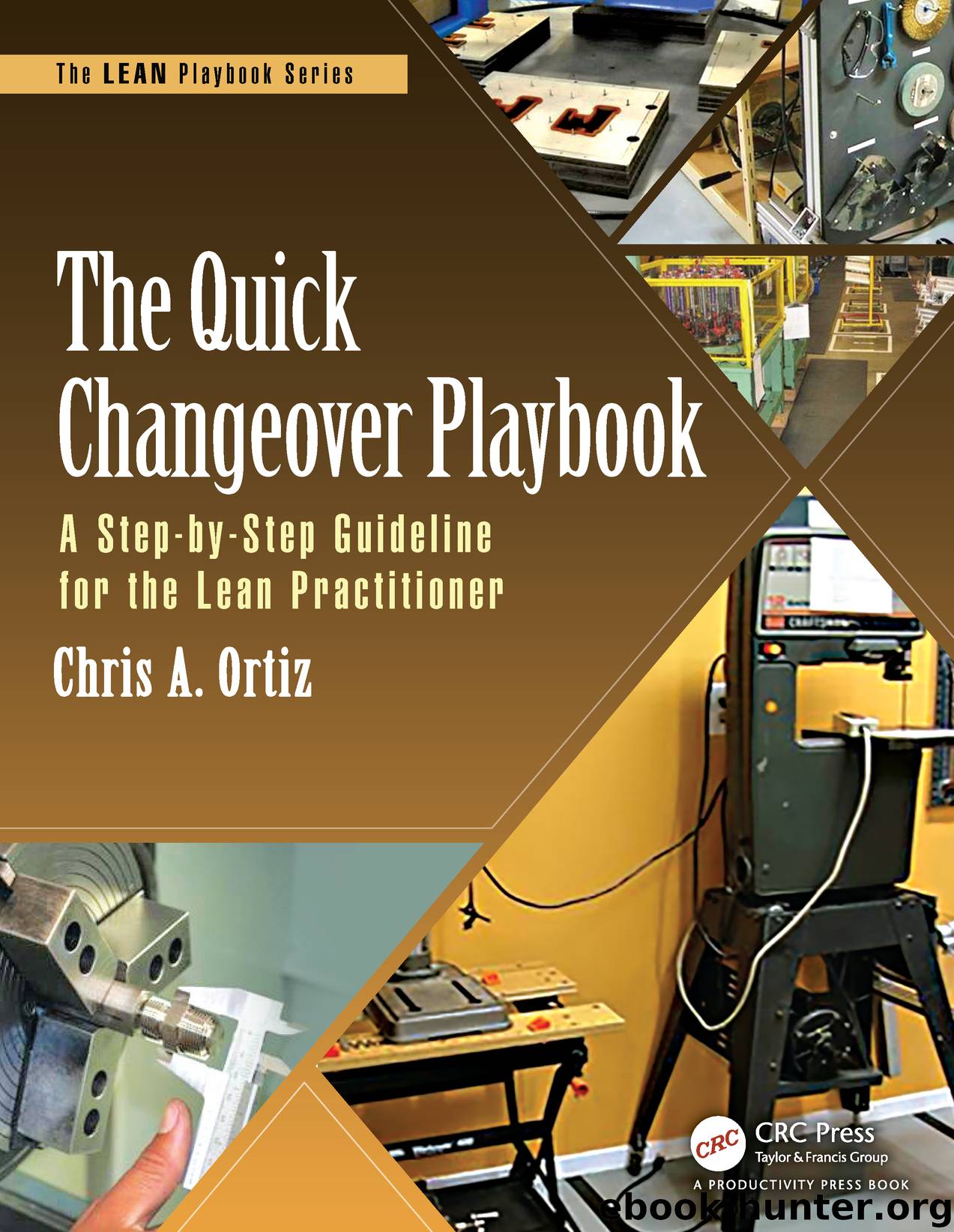 The Quick Changeover Playbook: A Step-by-Step Guideline for the Lean Practitioner by Chris A. Ortiz