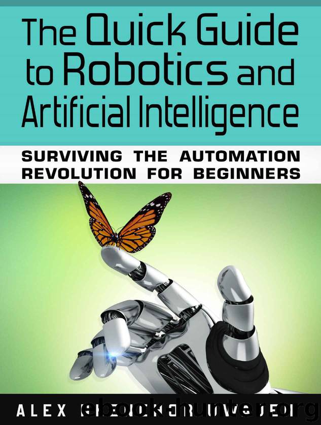 The Quick Guide to Robotics and Artificial Intelligence: Surviving the Automation Revolution for Beginners by Alex Nkenchor Uwajeh