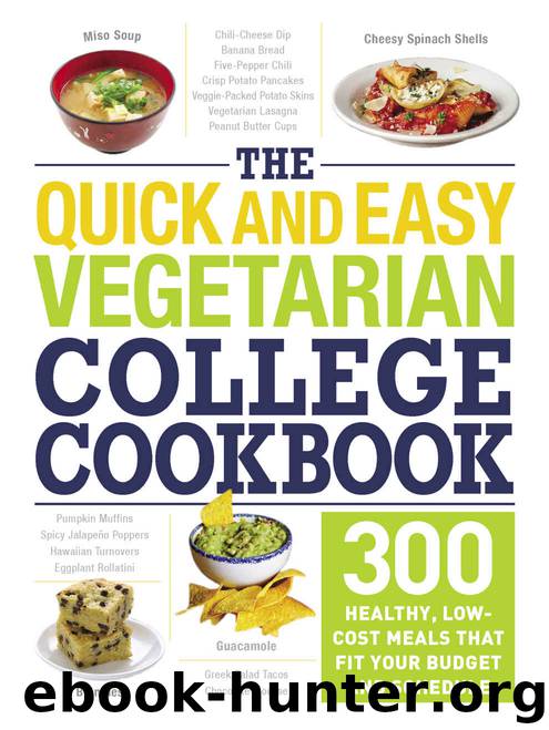 The Quick and Easy Vegetarian College Cookbook: 300 Healthy, Low-Cost Meals That Fit Your Budget and Schedule by Adams Media