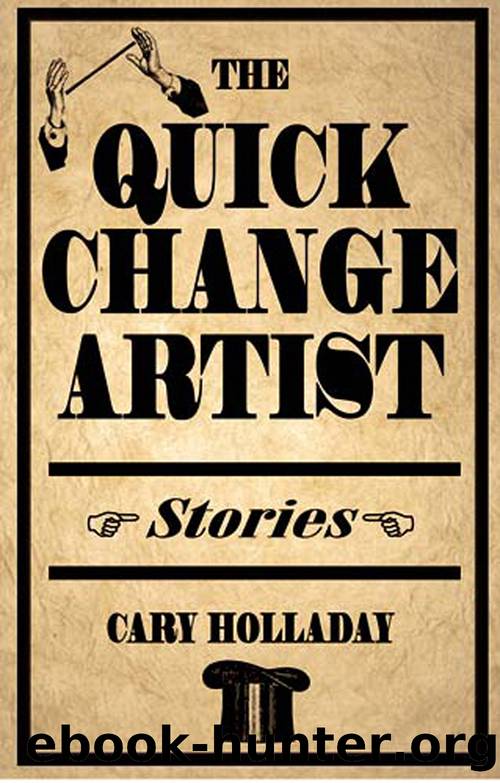 The Quick-Change Artist by Holladay Cary;