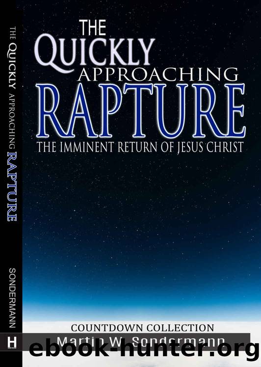 The Quickly Approaching Rapture: The Imminent Return of Jesus Christ by Martin Sondermann