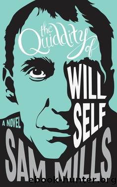 The Quiddity of Will Self by Sam Mills