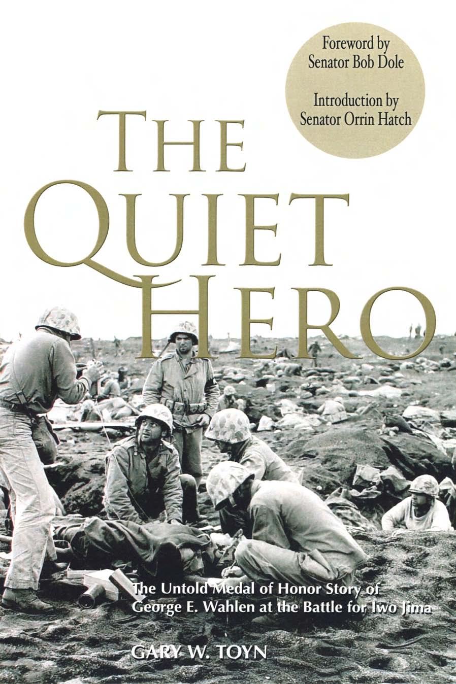 The Quiet Hero: The Untold Medal of Honor Story of George E. Wahlen at the Battle for Iwo Jima by Gary W. Toyn