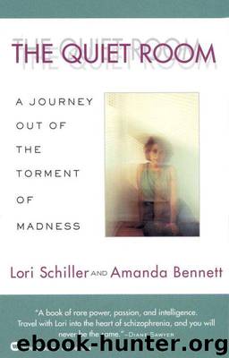 The Quiet Room: A Journey Out of the Torment of Madness by Lori Schiller;Amanda Bennett