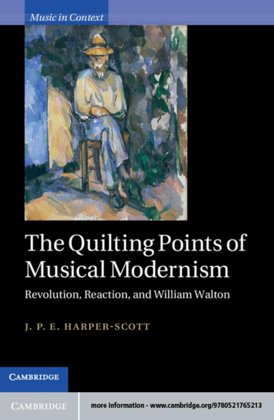 The Quilting Points of Musical Modernism: Revolution, Reaction, and William Walton by J. P. E. HARPER-SCOTT
