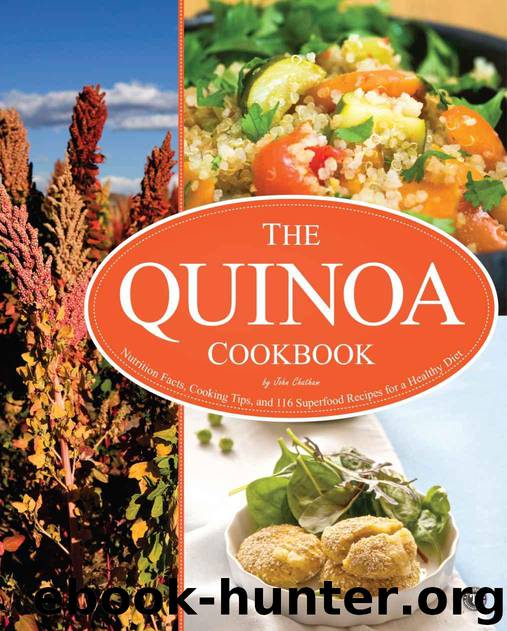 The Quinoa Cookbook: Nutrition Facts, Cooking Tips, and 116 Superfood Recipes for a Healthy Diet by Chatham John