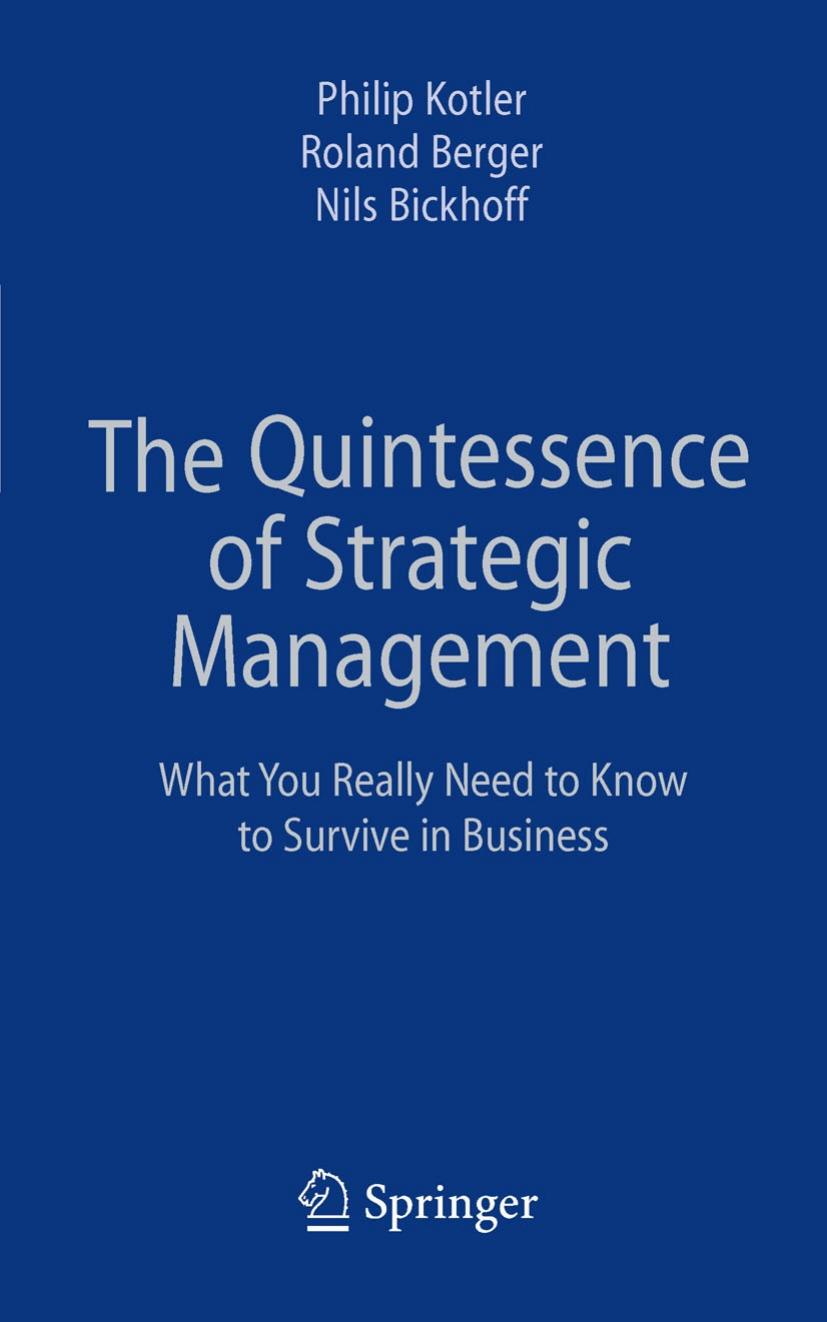 The Quintessence of Strategic Management: What You Really Need to Know to Survive in Business by Philip Kotler Roland Berger Nils Bickhoff (auth.)