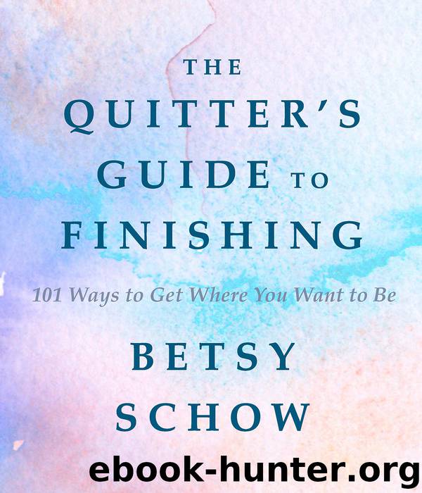 The Quitter's Guide to Finishing by Betsy Schow