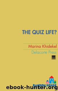 The Quiz Life by Marina Khidekel