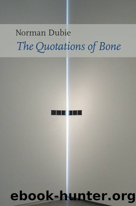 The Quotations of Bone by Norman Dubie