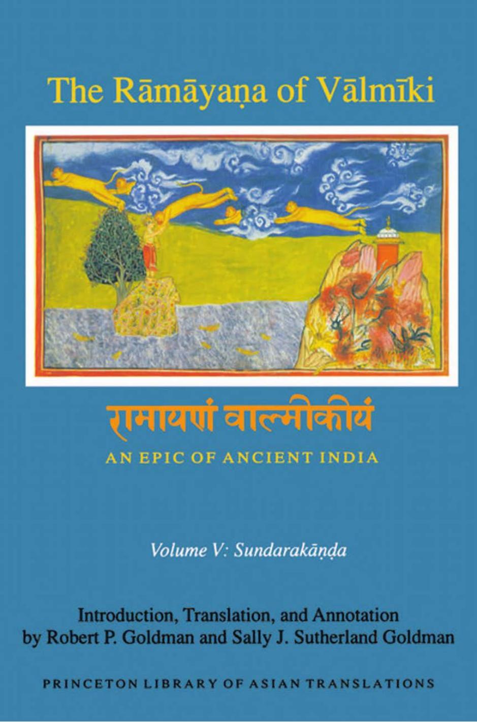 The RÄmÄyaá¹a of VÄlmÄ«ki : an epic of ancient India. Volume V, SundarakÄá¹á¸a by Sally Sutherland Goldman; Robert P. Goldman