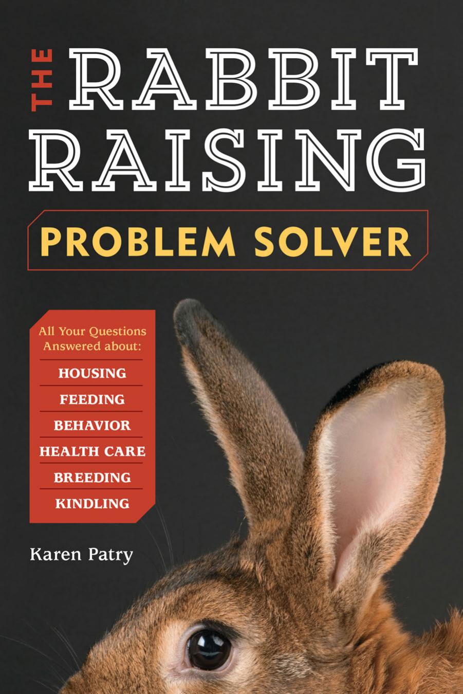 The Rabbit-Raising Problem Solver: Your Questions Answered about Housing, Feeding, Behavior, Health Care, Breeding... by Unknow