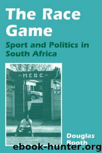 The Race Game: Sport and Politics in South Africa (Sport in the Global Society) by Douglas Booth