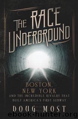 The Race Underground: Boston, New York, and the Incredible Rivalry That Built America's First Subway by Most Doug