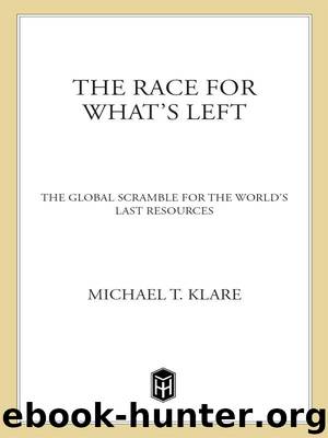 The Race for What's Left: The Global Scramble for the World's Last Resources by Klare Michael T