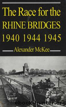 The Race for the Rhine Bridges 1940, 1944, 1945 by Alexander McKee