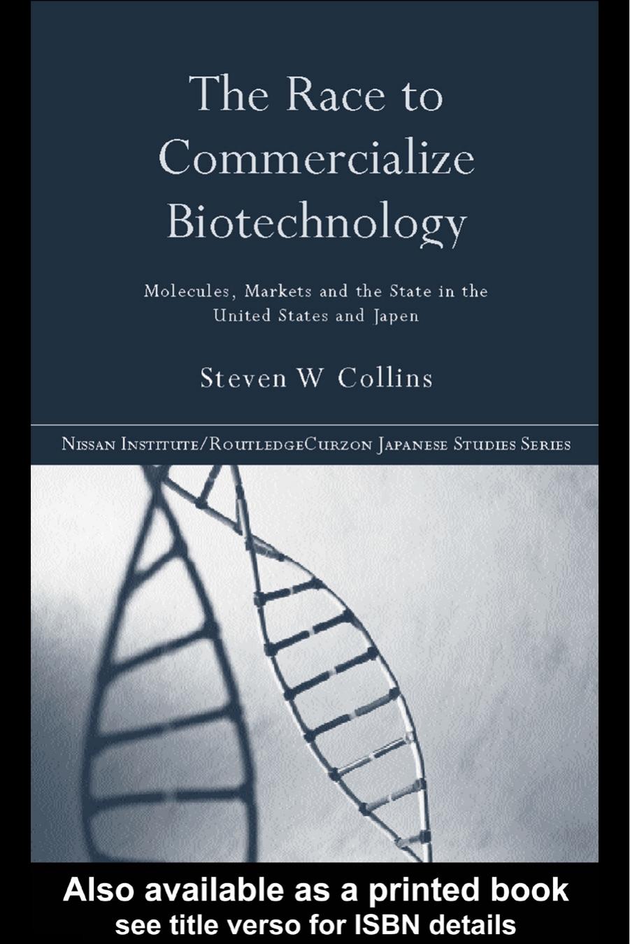 The Race to Commercialize Biotechnology: Molecules, Market and the State in Japan and the US (Nissan Institute Routledge Japanese Studies Series) by Steven Collins