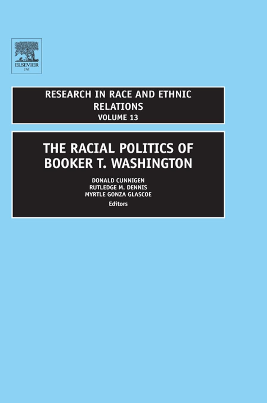 The Racial Politics of Booker T. Washington, Volume 13 (Research in Race and Ethnic Relations) by Donald Cunnigen Myrtle Gonza Glascoe Rutledge Dennis