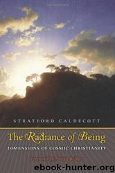 The Radiance of Being: Dimensions of Cosmic Christianity by Stratford Caldecott